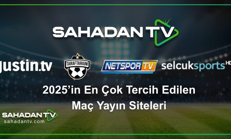 2025’in En Çok Tercih Edilen Maç Yayın Siteleri