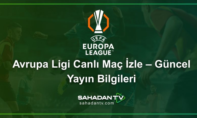 Avrupa Ligi Canlı Maç İzle – Güncel Yayın Bilgileri