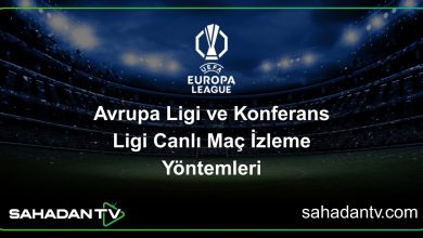 Avrupa Ligi ve Konferans Ligi Canlı Maç İzleme YöntemleriLigi Canlı Maç İzle – HD Yayın Rehberi