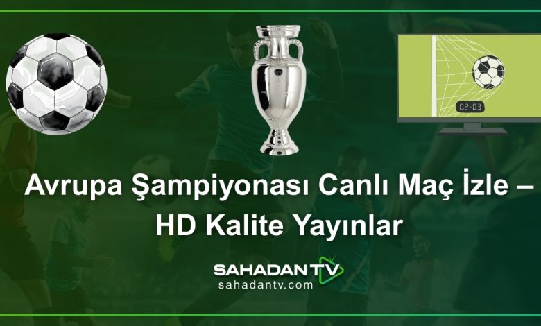 Avrupa Şampiyonası Canlı Maç İzle – HD Kalite Yayınlar