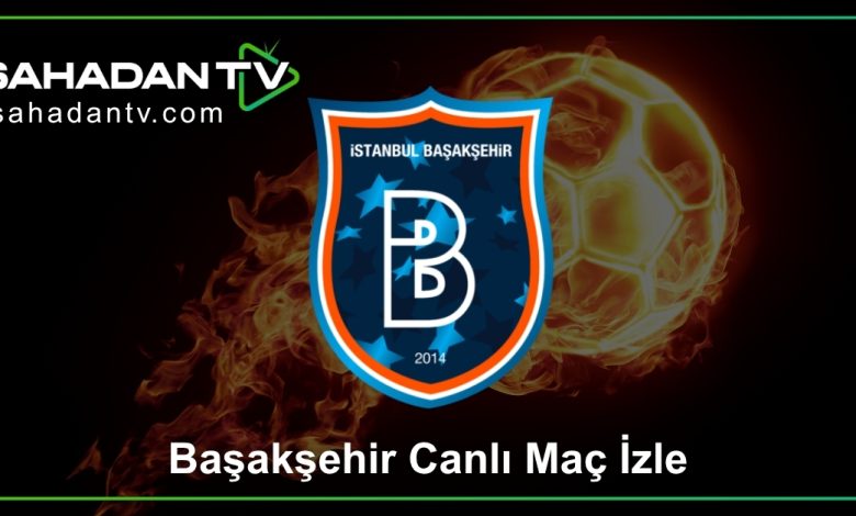 Başakşehir Canlı Maç İzle