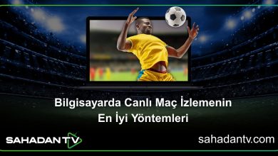 Bilgisayarda Canlı Maç İzlemenin En İyi Yöntemleri