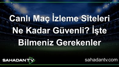 Canlı Maç İzleme Siteleri Ne Kadar Güvenli_ İşte Bilmeniz Gerekenler
