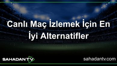 Canlı Maç İzlemek İçin En İyi Alternatifler