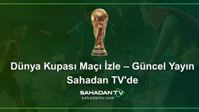 Dünya Kupası Maçı İzle – Güncel Yayın Sahadan TV'de