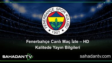 Fenerbahçe Canlı Maç İzle – HD Kalitede Yayın Bilgileri