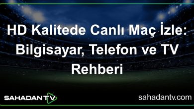 HD Kalitede Canlı Maç İzle_ Bilgisayar, Telefon ve TV Rehberi