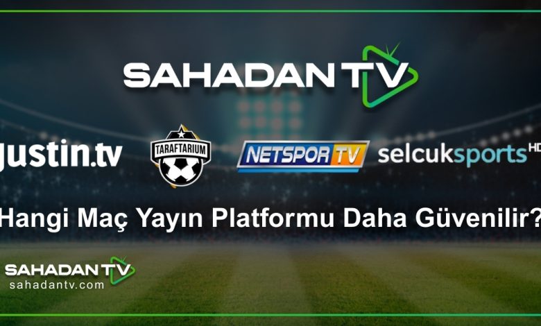 Hangi Maç Yayın Platformu Daha Güvenilir