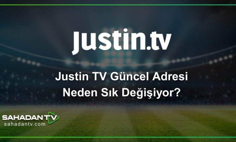 Justin TV Güncel Adresi Neden Sık Değişiyor