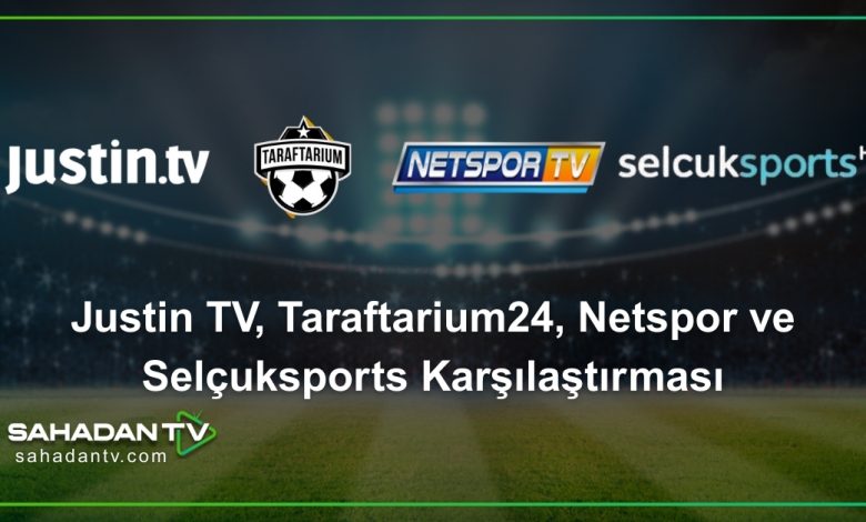 Justin TV, Taraftarium24, Netspor ve Selçuksports Karşılaştırması