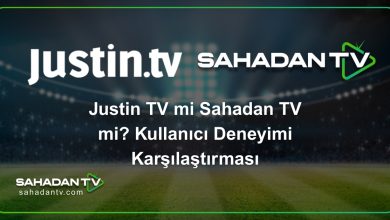 Justin TV mi Sahadan TV mi? Kullanıcı Deneyimi Karşılaştırması