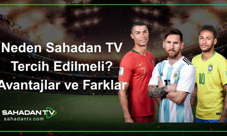 Neden Sahadan TV Tercih Edilmeli_ Avantajlar ve Farklar