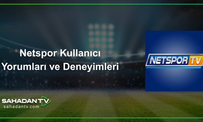 Netspor Kullanıcı Yorumları ve Deneyimleri