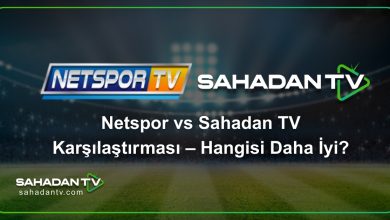 Netspor vs Sahadan TV Karşılaştırması – Hangisi Daha İyi