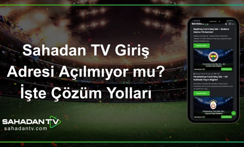 Sahadan TV Giriş Adresi Açılmıyor mu_ İşte Çözüm Yolları