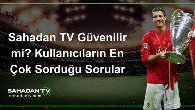Sahadan TV Güvenilir mi_ Kullanıcıların En Çok Sorduğu Sorular