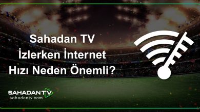 Sahadan TV İzlerken İnternet Hızı Neden Önemli