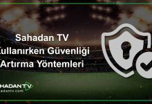Sahadan TV Kullanırken Güvenliği Artırma Yöntemleri