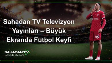 Sahadan TV Televizyon Yayınları – Büyük Ekranda Futbol Keyfi