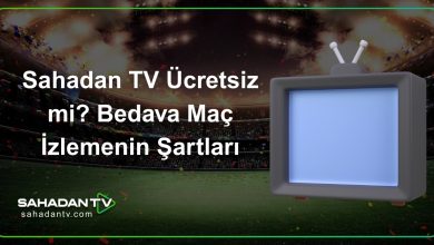 Sahadan TV Ücretsiz mi_ Bedava Maç İzlemenin Şartları