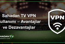 Sahadan TV VPN Kullanımı – Avantajlar ve Dezavantajlar