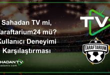 Sahadan TV mi, Taraftarium24 mü_ Kullanıcı Deneyimi Karşılaştırması