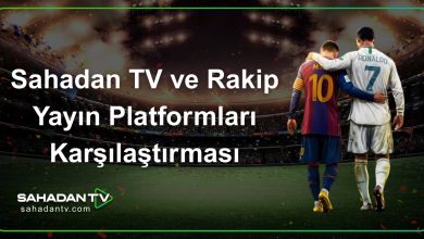 Sahadan TV ve Rakip Yayın Platformları Karşılaştırması