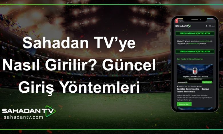 Sahadan TV’ye Nasıl Girilir_ Güncel Giriş Yöntemleri