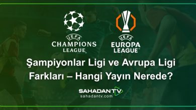 Şampiyonlar Ligi ve Avrupa Ligi Farkları – Hangi Yayın Nerede