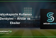 Selçuksports Kullanıcı Deneyimi – Artılar ve Eksiler