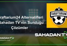 Taraftarium24 Alternatifleri – Sahadan TV’nin Sunduğu Çözümler