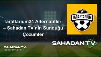 Taraftarium24 Alternatifleri – Sahadan TV’nin Sunduğu Çözümler