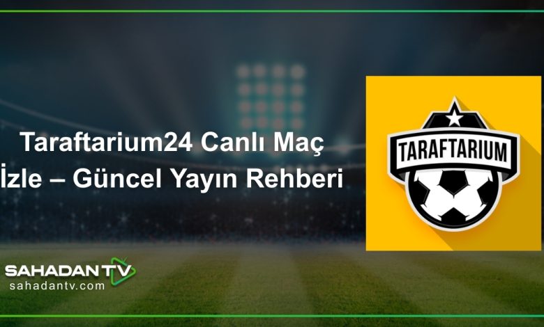 Taraftarium24 Canlı Maç İzle – Güncel Yayın Rehberi