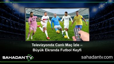 Televizyonda Canlı Maç İzle – Büyük Ekranda Futbol Keyfi
