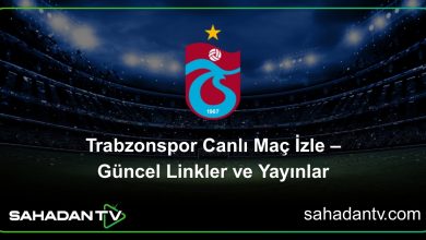 Trabzonspor Canlı Maç İzle – Güncel Linkler ve Yayınlar