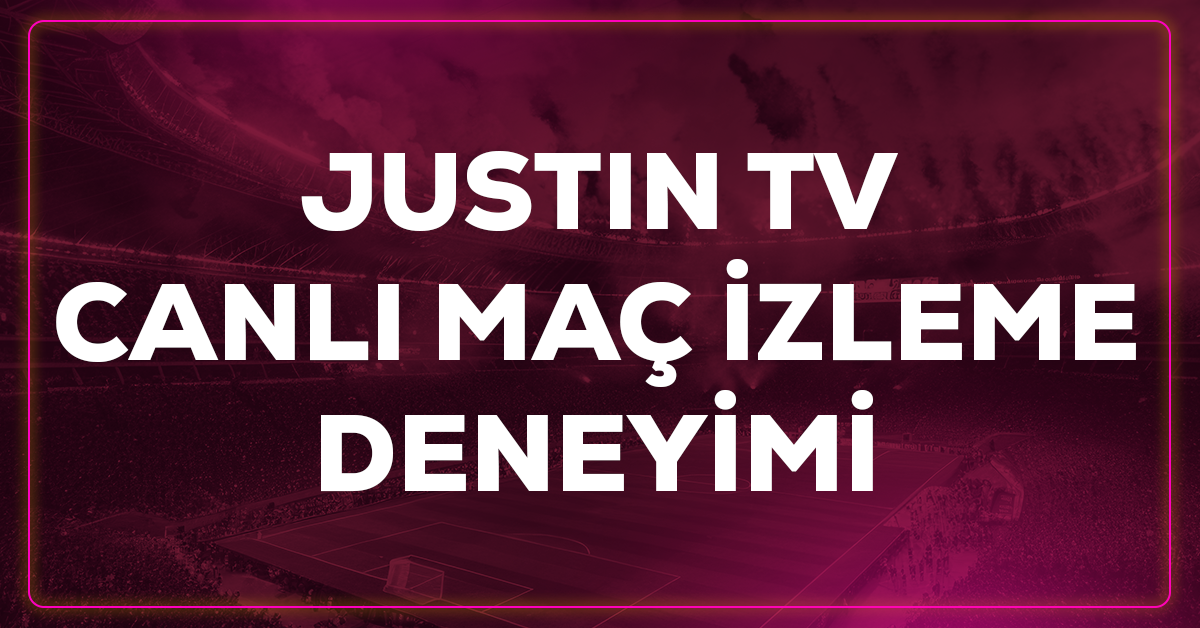 Justin TV canlı maç izleme deneyimi