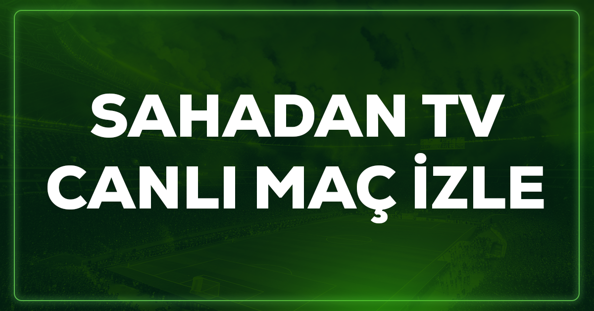 Sahadan TV canlı maç izle