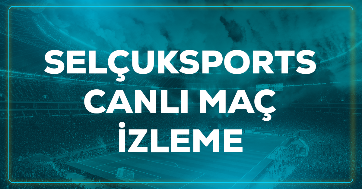 Selçuksports canlı maç izleme