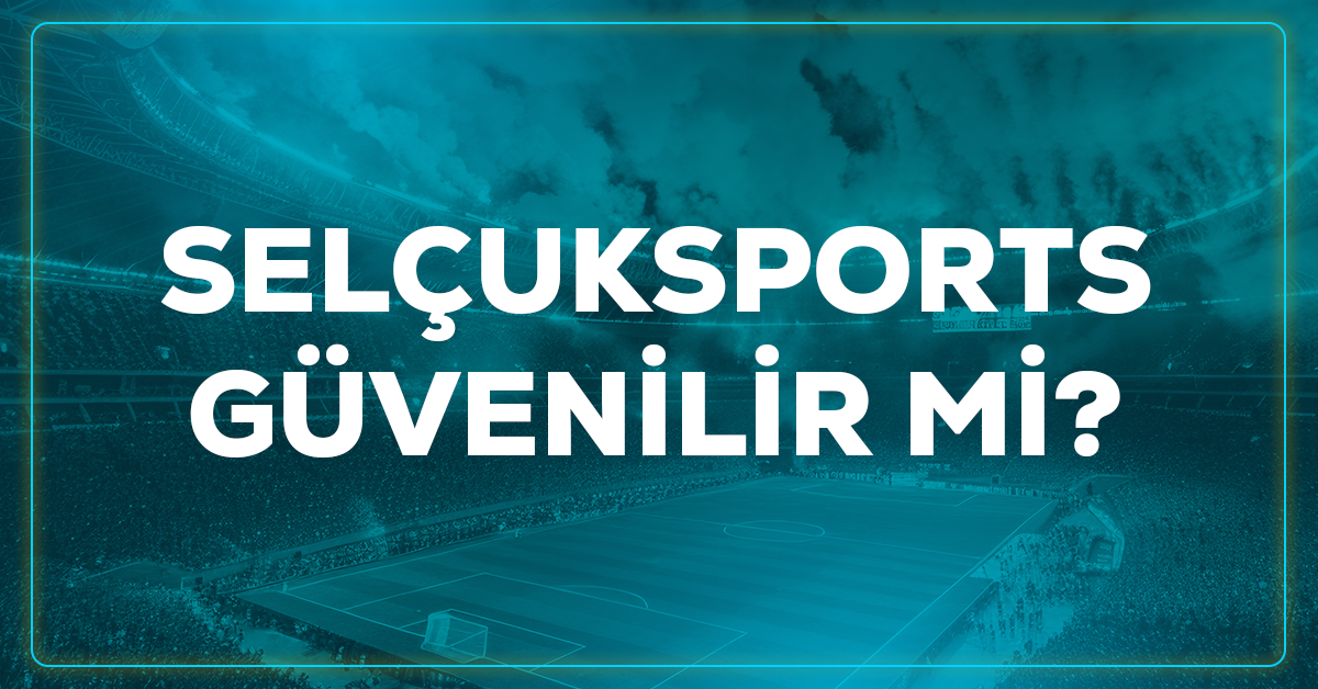 Selçuksports güvenilir mi
