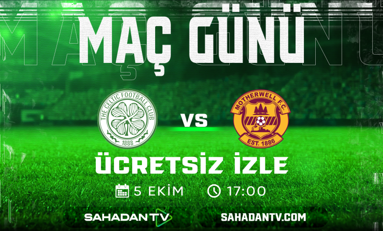 Celtic - Motherwell Maçı Canlı İzle 5 Ekim 2025