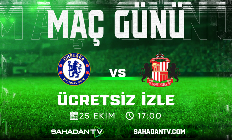 Chelsea Sunderland Maçı Canlı İzle 25.10.2025