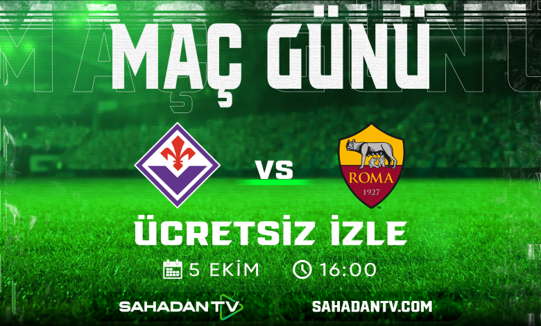 Fiorentina Roma Maçı Canlı İzle 5 Ekim 2025