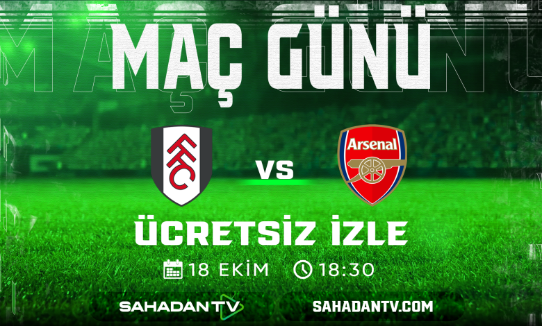Fulham Arsenal Maçı Canlı İzle 18 Ekim 2025