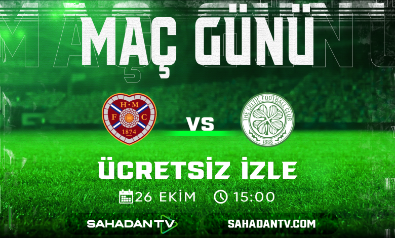 Hearts Celtic Maçı Canlı İzle 26.10.2025