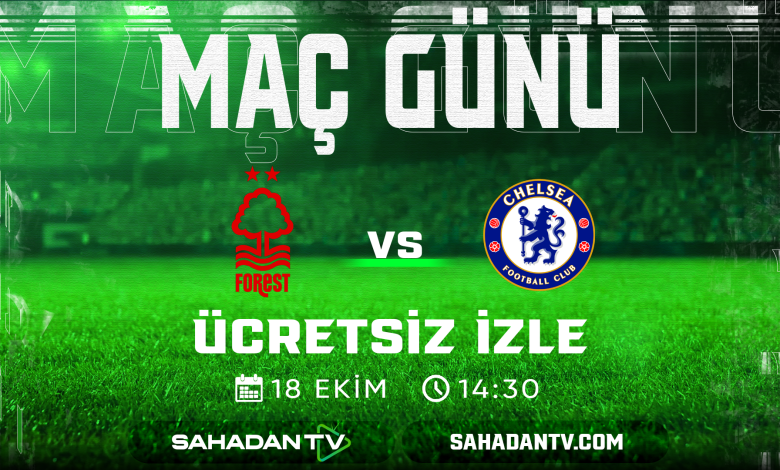 Not. Forest Chelsea Maçı Canlı İzle 18 Ekim 2025
