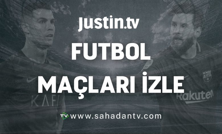Justin TV futbol maçları izle