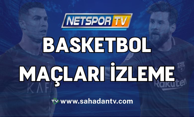 Netspor basketbol maçları izleme
