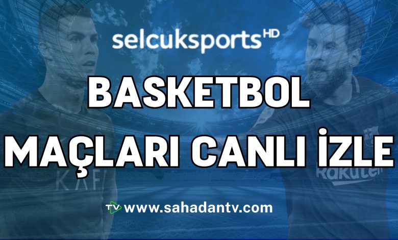 Selçuksports basketbol maçları canlı izle