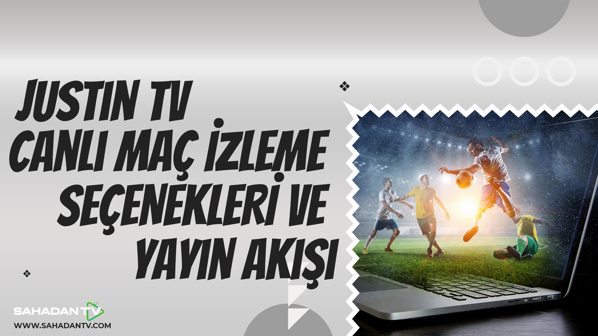 Justin TV Canlı Maç İzleme Seçenekleri ve Yayın Akışı